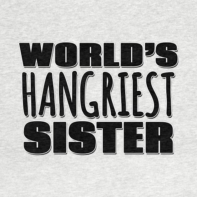 World's Hangriest Sister by Mookle